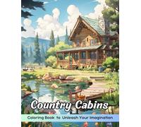 Country Cabins Coloring Book: Country Cabins Coloring Page, A Tranquil Journey Through Rustic Retreats