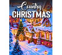 Country Christmas: 100 Page Country Christmas Coloring Book for Adults Rustic Winter Wonderland - Relaxing Snowy Cabins and Peaceful Country Scenes
