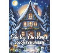 Country Christmas Color By Number: "Easy and Relaxing Country Christmas Colour By Number for Adults - Featuring Santa Claus, Snowmen, Reindeer, Trees, and Cozy Winter Scenes"