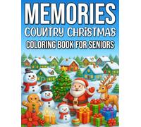 Country Christmas Memories Coloring Book for Seniors: Large-Print, Nostalgic Holiday Scenes, Cozy Farmhouse Designs, and Rustic Winter Charm for Seniors