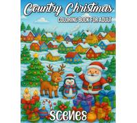 Country Christmas Scenes Coloring Book for Adults: Beautiful Rustic Holiday Designs, Cozy Farmhouse Landscapes, and Peaceful Winter Views for Relaxation and Festive Joy