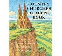 Country Churches Coloring Book: Timeless Landscapes, Quiet Chapels & Relaxing Line Art for Adults, Seniors & Older Kids