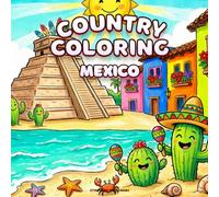 Country Coloring: Mexico in Simple and Charming Illustrations Featuring Ancient Pyramids, Picturesque Colonial Towns, and Sun-Kissed Beaches for Stress Relief