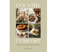 Country Comfort : Hearty, wholesome meals in minutes - THE SUNDAY TIMES BESTSELLER