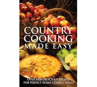 Country Cooking Made Easy: Over 1000 Delicious Recipes for Perfect Home-Cooked Meals (Made Easy (Firefly Books))