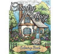 Country Cottage Coloring Book: Cozy And Beautiful Country Cottages With Flower And Countryside Gardens Coloring Book For Adults with 50 Gorgeous Illustrations (The Sunset Coloring Books)