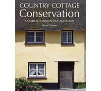 Country Cottage Conservation: A Guide to Maintenance and Repair