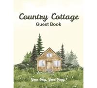 Country Cottage Guest Book: Cozy Visitor Travel Log & Rustic Vacation Rental Journal for Guests to Sign In, Record Memories, and Write Feedback of their Rural Countryside House Experience
