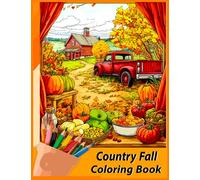 Country Fall Coloring Book: 50 Enchanting Scenes of Autumnal Beauty, Picturesque Countryside, and Cozy Corners Adorned with Fall's Magic. Color For Adults Relaxation