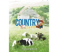country farm coloring book: An Adult Coloring Book with Charming Country Life, Playful Animals, Beautiful Flowers, and Nature Scenes for Relaxation / Art 2