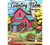 Country Farm Scenes Coloring Book: Decorative book for adults featuring peaceful places to draw and love, perfect for any room or house and occasion.