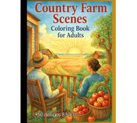Country Farm Scenes Coloring Book for Adults: A Calming Farm-Themed Coloring Book Featuring 50 Peaceful Rural Scenes,Relaxing Rural Landscapes, Barns, Animals for Mindful Coloring