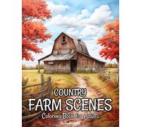 Country Farm Scenes: Coloring Book for Adults with Beautiful Farmhouse, Charming Farmyard, Serene Landscape, and Much More