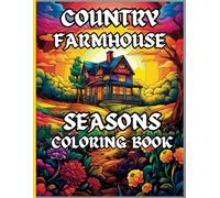 Country Farmhouse Seasons Featuring Spring, Summer, Autumn and Winter: An Adult Coloring Book Journey