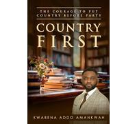 COUNTRY FIRST: THE COURAGE TO PUT COUNTRY BEFORE PARTY