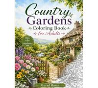 Country Gardens Coloring Book: Cottage Garden Scenes Featuring Flowers, Garden Tools, Wildlife, Seasonal Landscapes and Cozy Outdoor Life for Stress Relief and Relaxation