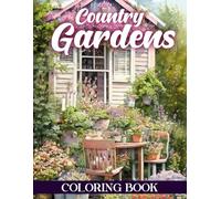 Country Gardens Coloring Book: Peaceful Garden Oasis for Mindful Coloring