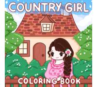 Country Girl Coloring Book: Cute & Comfy Coloring Book for Adults featuring Adorable Country Life Farm & Garden Scenes, Cottages & Spring flowers Nature Scenes to Color