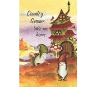 Country Gnome Take me Home Journal: The Ultimate Gnome Lovers Journal/Notebook