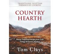 Country Hearth Traditional Scottish Farmhouse Cooking: Hearty Traditional Recipes from Croft, Cottage & Country Kitchens