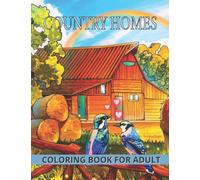 Country Homes Coloring Book For Adult: An Adults Coloring Book Rustic Landscapes, Cozy Homes, and More.