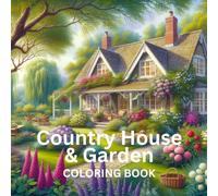 Country House and Garden Coloring Book: Charming Houses Vintage Cottages Beautiful Peaceful Gardens Relaxation Stress Relief Large Print 8.5" x 8.5"