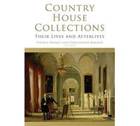 Country House Collections : Their Lives and Afterlives