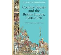 Country Houses and the British Empire, 1700-1930: 116 (Studies in Imperialism)