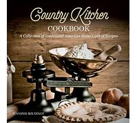 Country Kitchen Cookbook: A Collection of Traditional American Home-Cooked Recipes