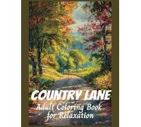 Country Lane Adult Coloring Book for Relaxation: Rural Landscapes, Country Cabins, Beautiful Farm Scenes, to Reduce Stress and Anxiety (Relaxing Country Scenes)