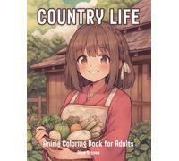 Country Life: Anime Coloring Book for Adults with Relaxing Landscape, Charming Old Town, Beautiful Farm Girl, and Much More
