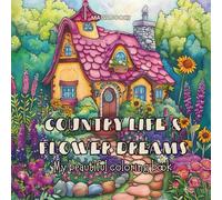 Country Life & Flower Dreams | A coloring book full of idyll and natural magic: 50 grayscale coloring pages | Printed on one side | For alcohol ... scenes with cottages, flowers, and animals