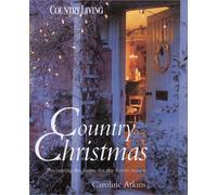 COUNTRY LIVING CHRISTMAS: Decorating the Home for the Festive Season