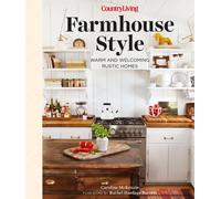 Country Living Farmhouse Style : Warm and Welcoming Rustic Homes
