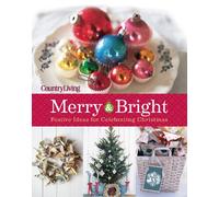 Country Living Merry & Bright: 125 Festive Ideas for Celebrating Christmas