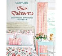 Country Living Mini Makeovers: Easy Ways to Transform Every Room