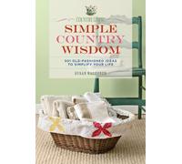 Country Living: Simple Country Wisdom : 501 Old-Fashioned Ideas to Simplify Your Life