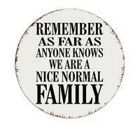Country Metal Tin Sign Remember As Far As Anyone Knows We Are A Nice Normal Family Room Decor for Men Aluminum Metal Sign for Laundry Garden Porch Art Poster Gift for Yard 9x9 Inch Round