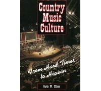 Country Music Culture: From Hard Times to Heaven (Studies in Popular Culture)