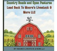 Country Roads & Open Pastures Lead Back To Moore's Livestock & More LLC: Where Family Values, Quality Livestock, and Honest Service Have Always Been at Home