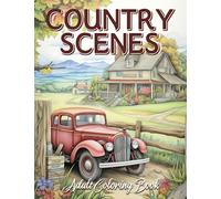 Country Scenes Adult Coloring Book: Charming Country Summer, Autumn, Rustic Landscapes, Cozy Homes, And More!
