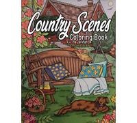 Country Scenes Coloring Book: An adults Coloring Book With Charming Country Scenes, Rustic Landscapes, Cozy Homes, and More.