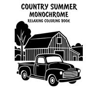 Country Summer Monochrome Relaxing Coloring Book: Peaceful Illustrations of Cozy Country Summer Scenes for Relaxation and Stress Relief Using Just One Color!
