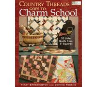 Country Threads Goes to Charm School: 19 Little Quilts from 5" Squares
