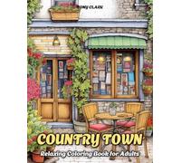 Country Town: Relaxing Coloring Book for Adults with Beautiful Country Market, Charming Restaurant and Cozy Cafe