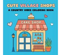 Country Vibes: Coloring Book for Adults and Teens Featuring Cute Village Shops with Easy and Simple Designs for Relaxation