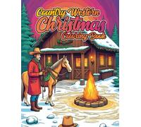 Country Western Christmas Coloring Book: Rustic Cowboy & Horse Holiday Scenes - Relaxing Festive Designs for Stress Relief and Holiday Cheer