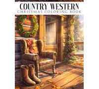 Country Western Christmas Coloring Book: Xmas Cowboy Coloring Pages Featuring Holiday with Boots, Barns, and Snowy Country Designs For All Ages Fun Relaxation And Charm