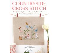 Countryside Cross Stitch: Beautiful Country House with Animals, Plants and Flowers