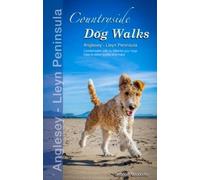 Countryside Dog Walks: Anglesey & The Lleyn Peninsula: 20 graded walks with no stiles for your dogs